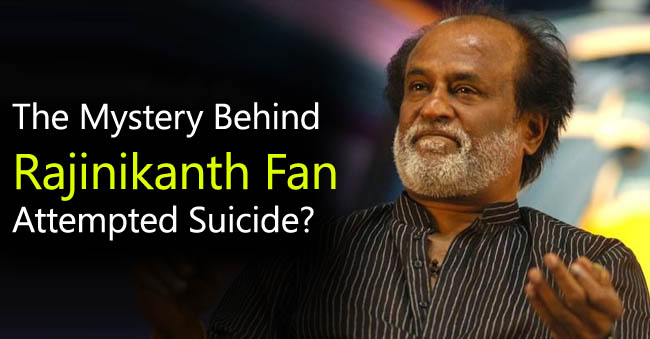 The Mystery Behind Rajinikanth Fan Attempted Suicide?
