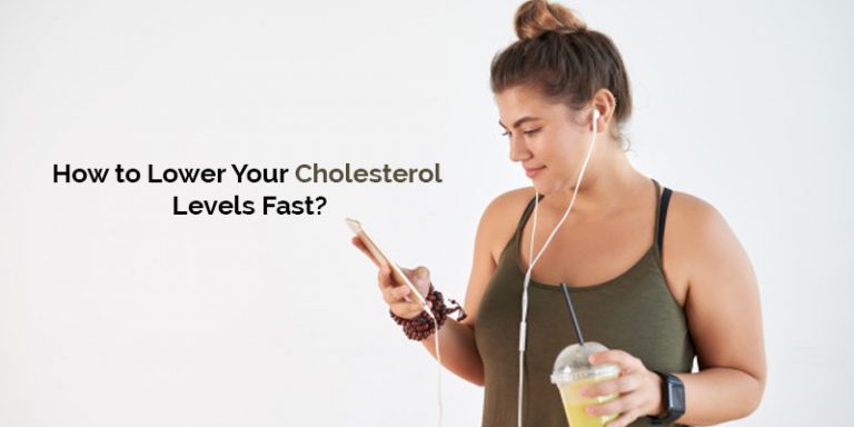 How to Lower Your Cholesterol Levels Fast?