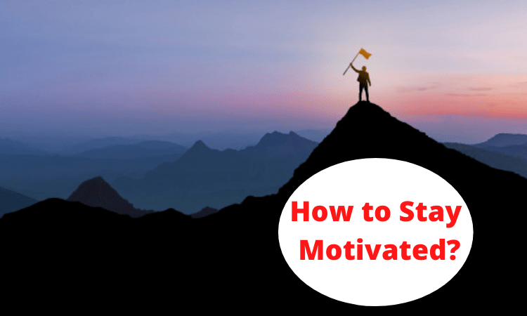 How to Stay Motivated?