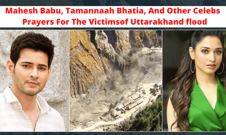 Uttarakhand floods: Mahesh Babu, Tamannaah Bhatia, And Other Celebs  Prayers For The Victims.