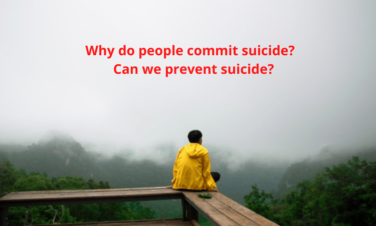 Why do people commit suicide? What are the warning signs of suicide? Can we prevent suicide?
